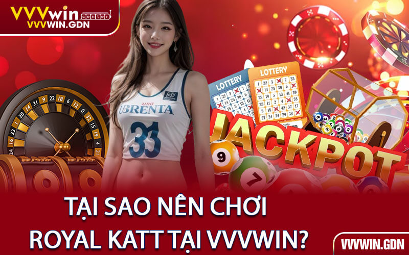 Tại Sao Nên Chơi Royal Katt Tại VVVWin?